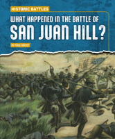 What Happened in the Battle of San Juan Hill? B0H9D8QQLG Book Cover