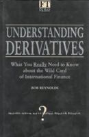 Understanding Derivatives: What You Really Need to Know About the Wild Card of International Finance ("Financial Times") 0273613782 Book Cover