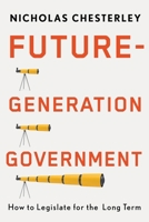 Future-Generation Government: How to Legislate for the Long Term 0228024757 Book Cover