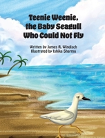 Teenie Weenie, the Baby Seagull Who Could Not Fly 1953416144 Book Cover
