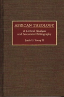 African Theology: A Critical Analysis and Annotated Bibliography (Bibliographies & Indexes in Religious Studies) 0313264872 Book Cover