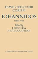 The Iohannis, Or, De Bellis Libycis: Of Flavius Cresconius Corippus (Studies in Classics, V. 7) 0521076269 Book Cover