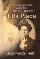Crossing Trails with the Elusive Outlaw Etta Place 1674516576 Book Cover