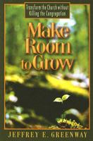 Make Room to Grow: Transform the Church Without Killing the Congregation 068749155X Book Cover