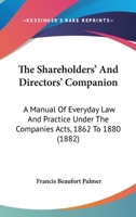 The Shareholders' And Directors' Companion: A Manual Of Everyday Law And Practice Under The Companies Acts, 1862 To 1880 1164872125 Book Cover