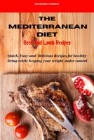 Mediterranean Diet Beef and Lamb Recipes: Quick, Easy and Delicious Recipes for healthy living while keeping your weight under control 1802535578 Book Cover