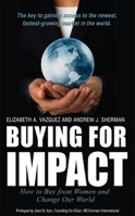 Buying For Impact: How to Buy From Women and Change Our World 1599323524 Book Cover