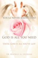 You'll Never Know That God Is All You Need 1606477889 Book Cover