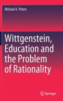 Wittgenstein, Education and the Problem of Rationality 9811599742 Book Cover