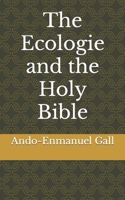 The Ecologie and the Holy Bible B0BFW61DDW Book Cover