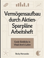Vermögensaufbau durch Aktien-Sparpläne Arbeitsheft: Coole Einblicke in Vitali Arnt's Lehre (German Edition) B0FNN9CTXG Book Cover