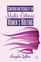 Confronting Visuality in Multi-Ethnic Women's Writing 1137413034 Book Cover
