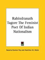 Rabindranath Tagore: The Feminist Poet of Indian Nationalism 1425467237 Book Cover