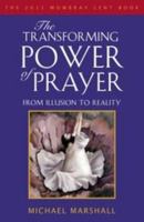 The Transforming Power of Prayer: From Illusion to Reality: The Mowbray 2011 Lent Book 1441117245 Book Cover