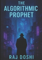 The Algorithmic Prophet: “The machine never lies.” B0FTHYJSCQ Book Cover