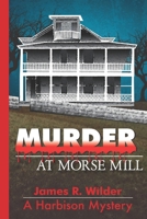 Murder at Morse Mill (A Harbison Mystery Series) B0B3F2C3ZP Book Cover