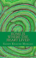 Home is Where the Heart Lived: Short Stories and Poems Dedicated to the Homeless 151466304X Book Cover