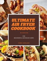 Ultimate Air Fryer Cookbook For Beginners & Advanced Users: How to Prepare Quick, Easy, Affordable & Effortless Family Meal On a Budget: Fry, Grill, Roast & Bake B08ZW6KSJ8 Book Cover