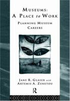 Museums: A Place to Work: Planning Museum Careers (Heritage : Care-Preservation-Management) 0415127246 Book Cover
