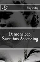 Demonsleep: Succubus Ascending 1470060019 Book Cover