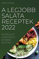 A Legjobb Sal�ta Receptek 2022: Percek Alatt Elk�sz�thetŐ EgyszerŰ Receptek 1837522073 Book Cover