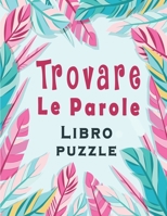 Trovare le parole: Libro puzzle - 80 Enigmi con oltre 1000 parole con soluzioni per migliorare la tua memoria e accendere la creatività B087L8S2SX Book Cover