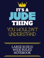 It's A Jude Thing You Wouldn't Understand Large (8.5x11) Wide Ruled Notebook: A cute book to write in for any book lovers, doodle writers and budding authors! 1703275446 Book Cover
