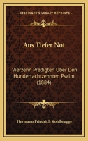 Aus Tiefer Not: Vierzehn Predigten Uber Den Hundertachtzehnten Psalm (1884) 1167537548 Book Cover