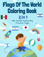 Flags Of The World Coloring Book (2 in 1 With Animals Handwriting Practice): A Great Geography Gift For Kids And Adults Learn And Color All Flags Of The World - 8,5" X 11" 100+ Hight Quality Pages B08QWBY6V8 Book Cover
