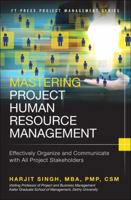 Mastering Project Human Resource Management: Effectively Organize and Communicate with All Project Stakeholders 0133837890 Book Cover