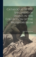 Catalogue of the Specimens of Snakes in the Collection of the British Museum 1022141023 Book Cover