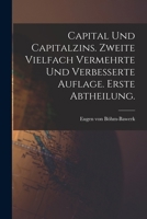Capital und Capitalzins. Zweite vielfach vermehrte und verbesserte Auflage. Erste Abtheilung. 1018638741 Book Cover