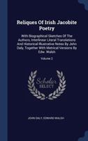 Reliques of Irish Jacobite Poetry: With Biographical Sketches of the Authors, Interlinear Literal Translations and Historical Illustrative Notes by John Daly, Together with Metrical Versions by Edw. W 1340424185 Book Cover