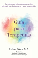 Guía para Terapeutas: La asistencia a quienes sienten atracción por el mismo sexo y a sus seres queridos (Spanish Edition) B0CMZP919K Book Cover