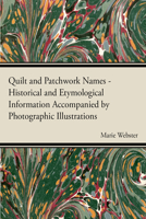 Quilt and Patchwork Names - Historical and Etymological Information Accompanied by Photographic Illustrations 1446542165 Book Cover