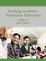 Teaching Academic Vocabulary Effectively: Part III 059549966X Book Cover