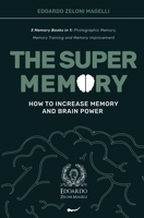 The Super Memory: 3 Memory Books in 1: Photographic Memory, Memory Training and Memory Improvement - How to Increase Memory and Brain Power 1801543100 Book Cover