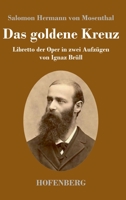 Das goldene Kreuz: Libretto der Oper in zwei Aufzügen von Ignaz Brüll 3743737124 Book Cover