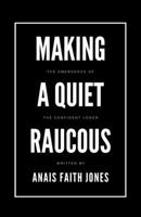 Making a Quiet Raucous: The Emergence of the Confident Loner B0FN4TVYFK Book Cover