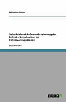 Selbstbild und Außenwahrnehmung der Polizei - Sozialisation im Polizeivollzugsdienst 3640397118 Book Cover
