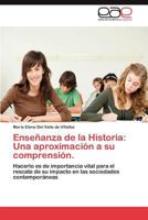 Ensenanza de La Historia: Una Aproximacion a Su Comprension. 3847364731 Book Cover