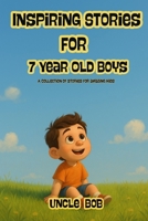 Inspiring Stories For 7 Year Old Boys: Stories That Build Character Through Kindness, Courage, and Team Spirit B0F665DCF3 Book Cover