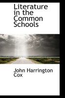 Literature in the Common Schools (Classic Reprint) 0469401702 Book Cover