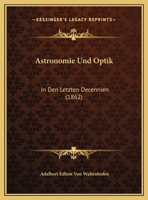 Astronomie Und Optik: In Den Letzten Decennien (1862) 1160305978 Book Cover