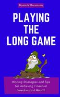 Playing the Long Game: Winning Strategies and Tips for Achieving Financial Freedom and Wealth 1546583750 Book Cover