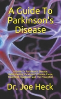 A Guide To Parkinson's Disease: A Guide To Parkinson's Disease: Understanding Parkinson's Disease Cause, Treatment, Diagnoses and The Prevention B089M6P8X8 Book Cover