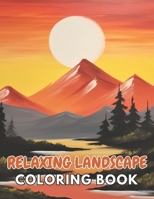 Relaxing Landscape Coloring Book For Adults: New and Exciting Designs Suitable for All Ages B0CQ2JK8T2 Book Cover