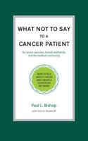 What Not to Say to a Cancer Patient: How to Talk about Cancer and Create a Supportive Network 1937504735 Book Cover