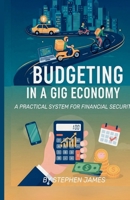 Budgeting in a Gig Economy: A Practical System for Financial Security B0GRNS2SHJ Book Cover