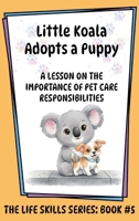 Little Koala Adopts a Puppy: A Lesson on the Importance of Pet Care Responsibilities 1961752778 Book Cover